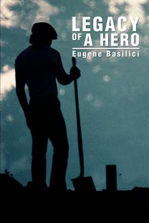 Legacy of a Hero de Eugene Basilici