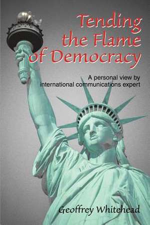 Tending the Flame of Democracy de Geoffrey Whitehead