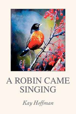 A Robin Came Singing de Kay Hoffman