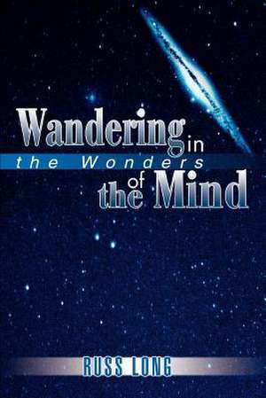 Wandering in the Wonders of the Mind de Russ Long