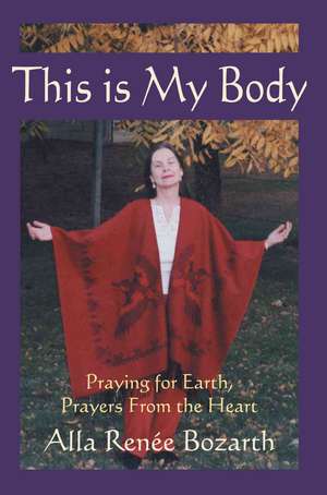 This Is My Body de Alla Renee Bozarth