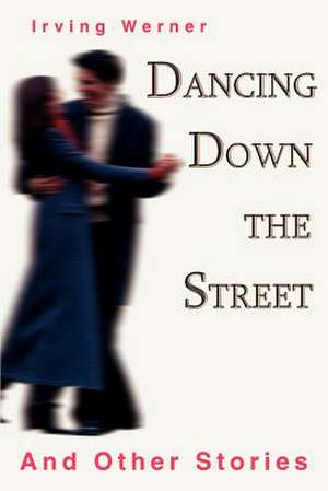 Dancing Down the Street de Irving Werner