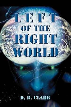 Left of the Right World de D. B. Clark