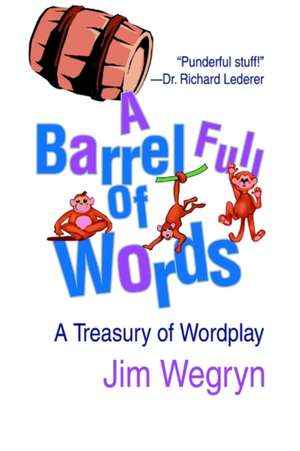 A Barrel Full of Words de Jim Wegryn