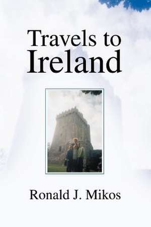 Travels to Ireland de Ronald J. Mikos