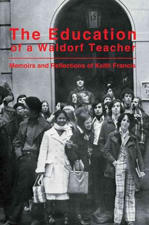 The Education of a Waldorf Teacher de Keith Francis