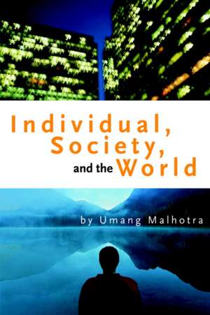 Individual, Society, and the World de Umang Malhotra