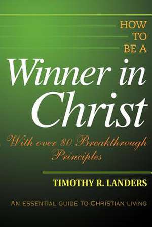 How to Be a Winner in Christ de Timothy R. Landers