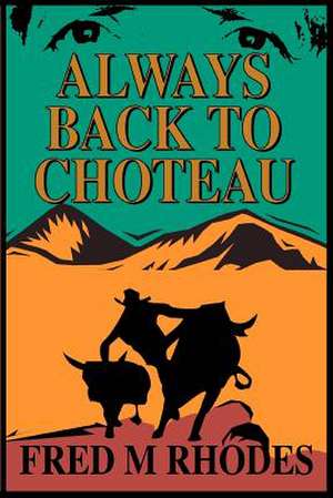 Always Back to Choteau de Fred M. Rhodes