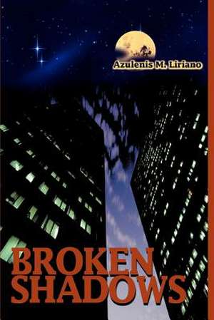 Broken Shadows de Azulenis M. Liriano