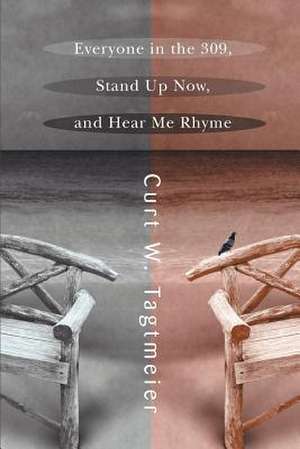 Everyone in the 309, Stand Up Now, and Hear Me Rhyme de Curt W. Tagtmeier