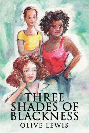 Three Shades of Blackness de Olive Lewis