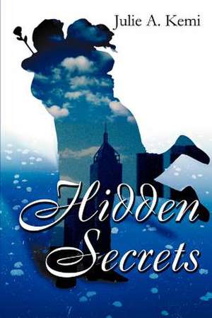 Hidden Secrets de Julie A. Kemi