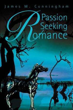 Passion Seeking Romance de James M. Cunningham