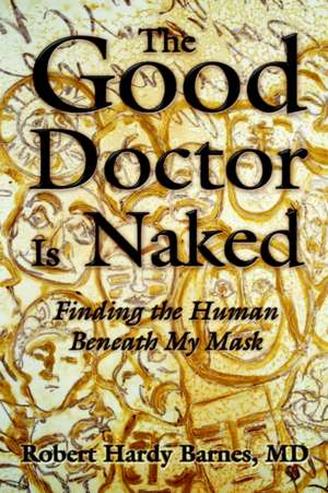 The Good Doctor Is Naked de Robert Hardy Barnes