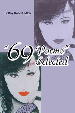 69 Poems Selected de Leroy Robert Allen