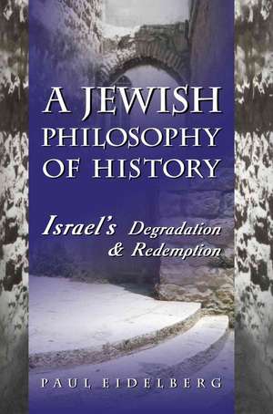 A Jewish Philosophy of History de Paul Eidelberg