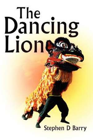 The Dancing Lion de Stephen D. Barry