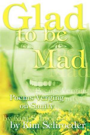 Glad to Be Mad de Kim Schroeder