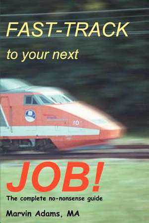 Fast-Track to Your Next Job! de Marvin Adams