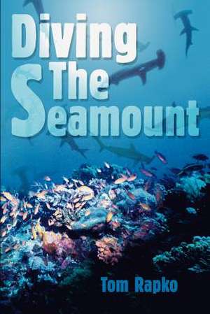 Diving the Seamount de Tom Rapko