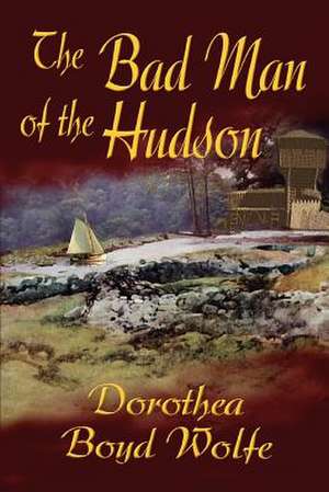 The Bad Man of the Hudson de Dorothea Boyd Wolfe