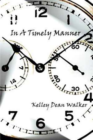 In a Timely Manner de Kelley Dean Walker