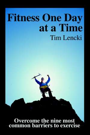 Fitness One Day at a Time de Tim Lencki