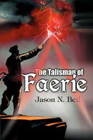 The Talisman of Faerie de Jason N. Beil