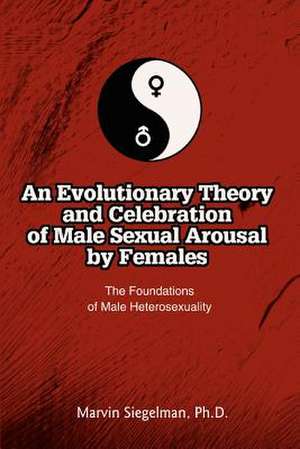 An Evolutionary Theory and Celebration of Male Sexual Arousal by Females de Marvin Siegelman