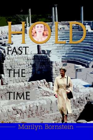 Hold Fast the Time de Marilyn Bornstein