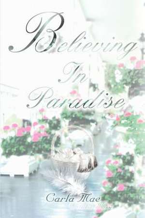 Believing in Paradise de Carla Mae