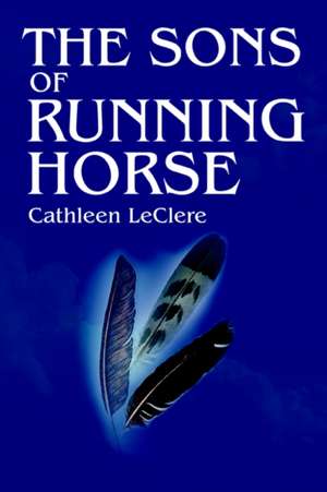 The Sons of Running Horse de Cathleen Leclere