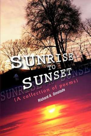 Sunrise to Sunset de Richard A. Omolade