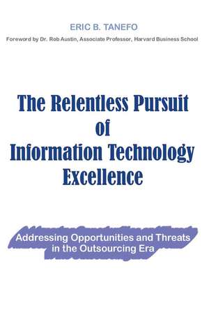 The Relentless Pursuit of Information Technology Excellence de Eric B. Tanefo