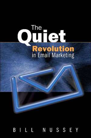 The Quiet Revolution in Email Marketing de Bill Nussey