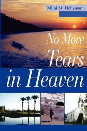 No More Tears in Heaven de Mimi M. Heitzmann