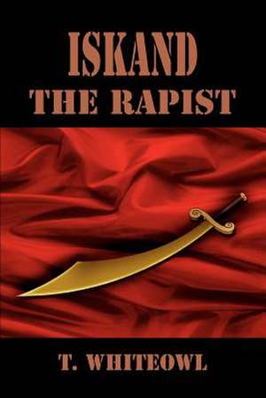 Iskand the Rapist de T. Whiteowl