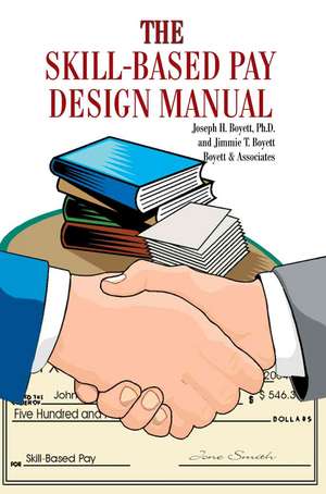 The Skill-Based Pay Design Manual de Joseph H. Boyett