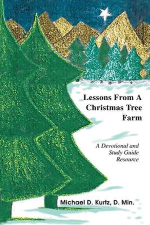 Lessons from a Christmas Tree Farm de Michael D. Kurtz