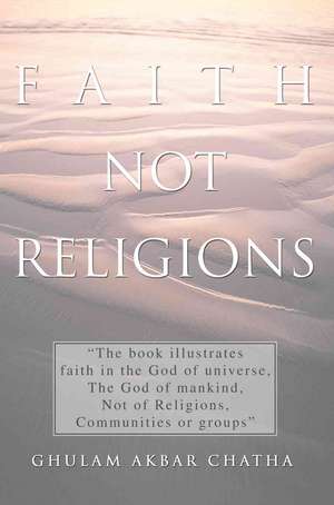 Faith Not Religions de Ghulam Akbar Chatha