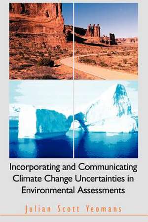 Incorporating and Communicating Climate Change Uncertainties in Environmental Assessments de Julian Scott Yeomans