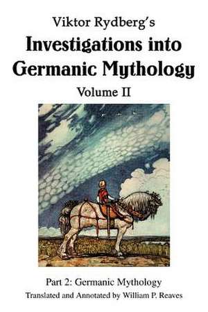 Viktor Rydberg's Investigations Into Germanic Mythology Volume II de William P. Reaves