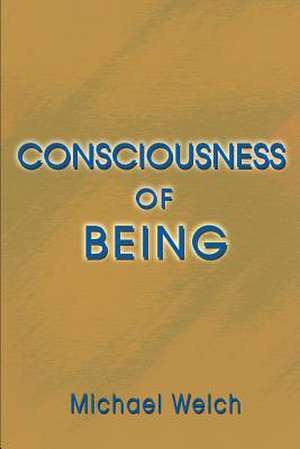 Consciousness of Being de Michael Welch