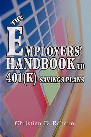 The Employers' Handbook to 401(k) Savings Plans de Christian D. Rahaim