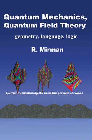 Quantum Mechanics, Quantum Field Theory de R. Mirman