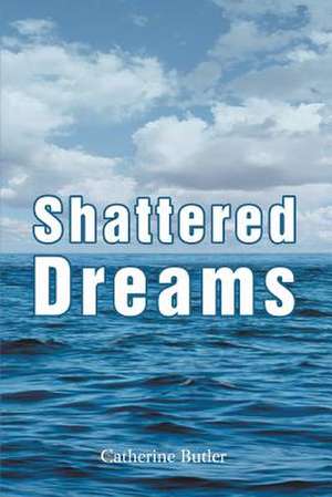 Shattered Dreams de Catherine Butler