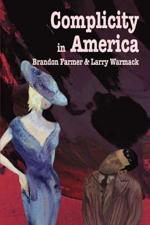 Complicity in America de Brandon Farmer