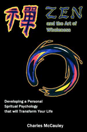 Zen and the Art of Wholeness de Charles C. McCauley