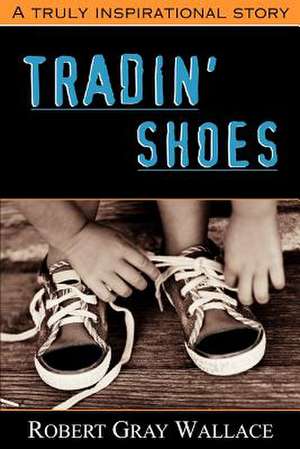 Tradin' Shoes de Robert Gray Wallace